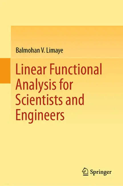 Linear Functional Analysis for Scientists and Engineers by Balmohan V. Limaye