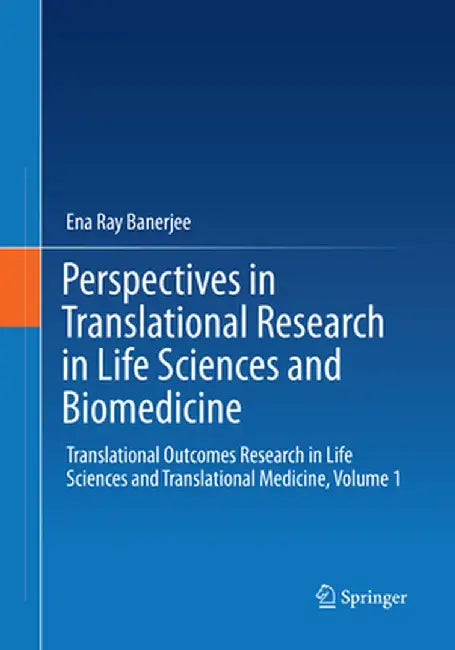 Perspectives in Translational Research in Life Sciences and Biomedicine: Translational Outcomes Research in Life Sciences and Translational Medicine, by Ena Ray Banerjee