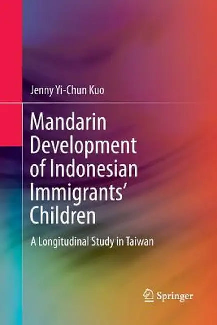 Mandarin Development of Indonesian Immigrants' Children: A Longitudinal Study in Taiwan by Jenny Yi-Chun Kuo