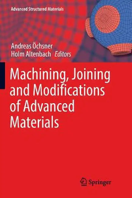 Machining, Joining and Modifications of Advanced Materials by Andreas Öchsner