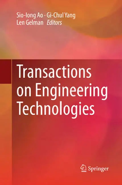 Transactions on Engineering Technologies by Sio-Iong Ao