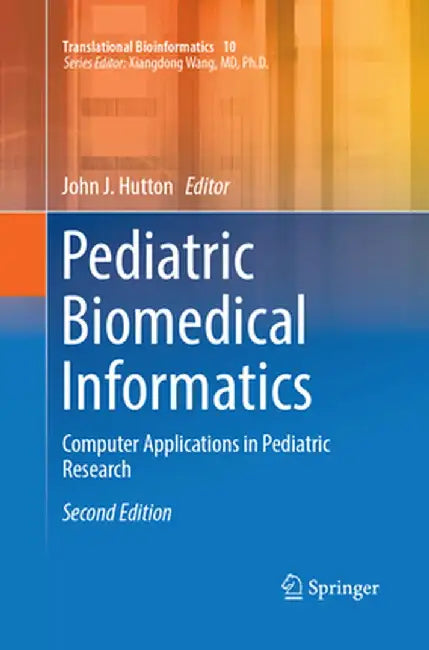 Pediatric Biomedical Informatics: Computer Applications in Pediatric Research by John J. Hutton