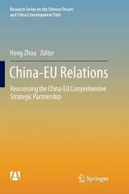 China-EU Relations: Reassessing the China-EU Comprehensive Strategic Partnership by Hong Zhou