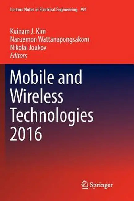 Mobile and Wireless Technologies 2016 by Kuinam J. Kim