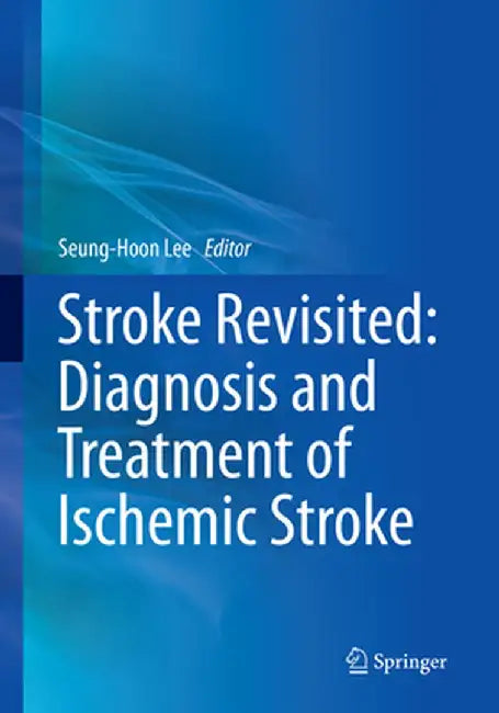 Stroke Revisited: Diagnosis and Treatment of Ischemic Stroke by Seung-Hoon Lee