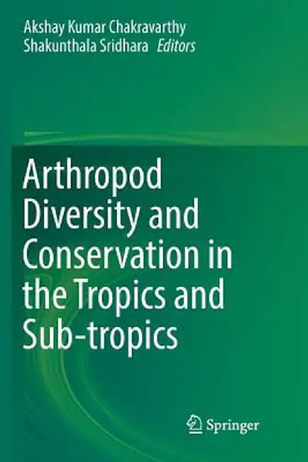 Arthropod Diversity and Conservation in the Tropics and Sub-Tropics by Akshay Kumar Chakravarthy