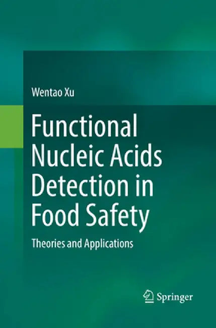 Functional Nucleic Acids Detection in Food Safety: Theories and Applications by Wentao Xu