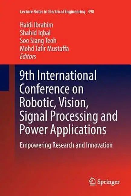 9th International Conference on Robotic, Vision, Signal Processing and Power Applications: Empowering Research and Innovation by Haidi Ibrahim