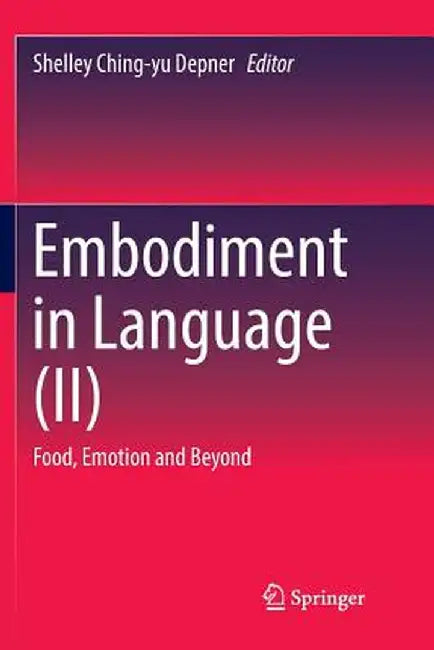 Embodiment in Language (II): Food, Emotion and Beyond by Shelley Ching-Yu Depner