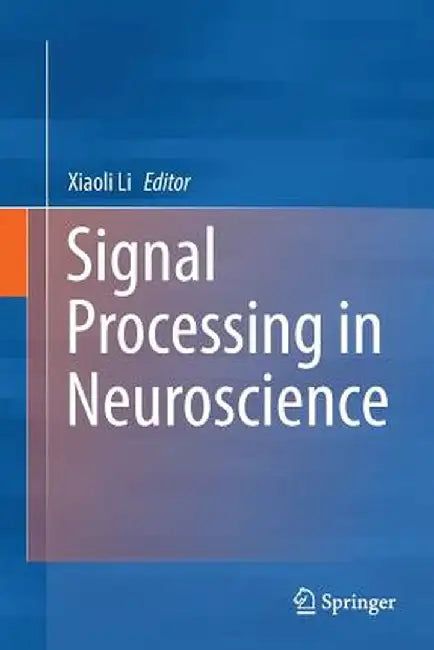 Signal Processing in Neuroscience by Xiaoli Li