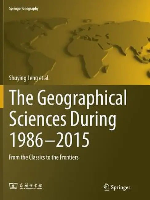 The Geographical Sciences During 1986--2015: From the Classics to the Frontiers by Shuying Leng