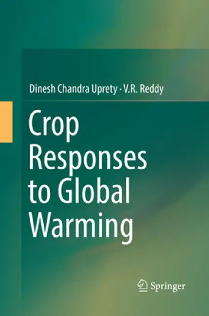 Crop Responses to Global Warming by Dinesh Chandra Uprety