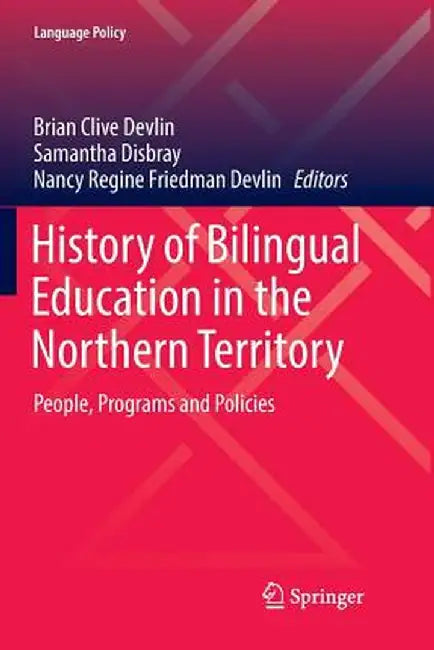 History of Bilingual Education in the Northern Territory: People, Programs and Policies by Brian Clive Devlin