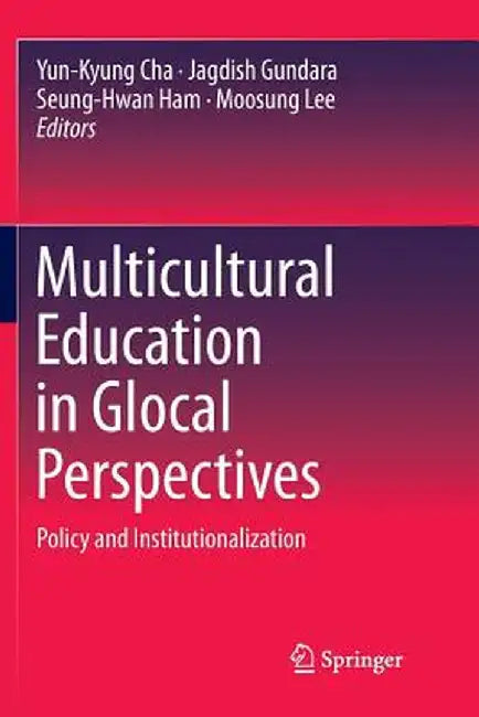 Multicultural Education in Glocal Perspectives: Policy and Institutionalization by Yun-Kyung Cha