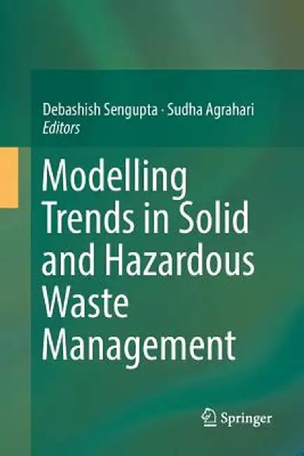 Modelling Trends in Solid and Hazardous Waste Management by Debashish SenGupta