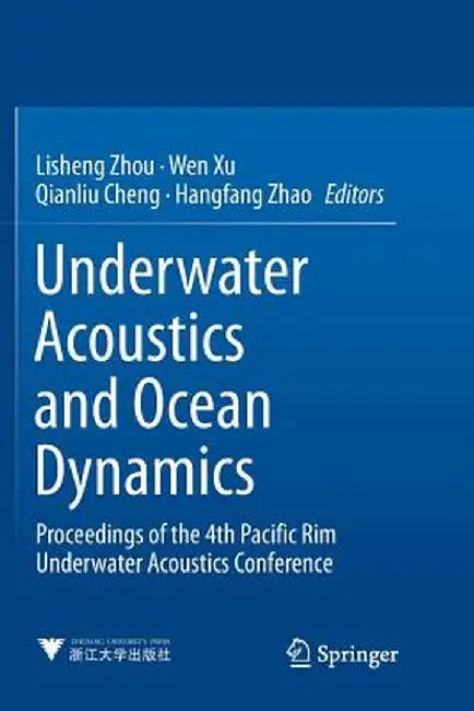 Underwater Acoustics and Ocean Dynamics: Proceedings of the 4th Pacific Rim Underwater Acoustics Conference by Lisheng Zhou