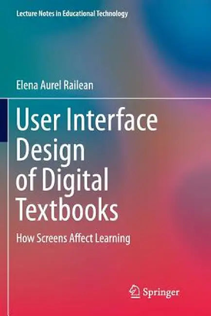 User Interface Design of Digital Textbooks: How Screens Affect Learning by Elena Aurel Railean