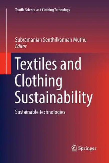 Textiles and Clothing Sustainability: Sustainable Technologies by Subramanian Senthilkannan Muthu