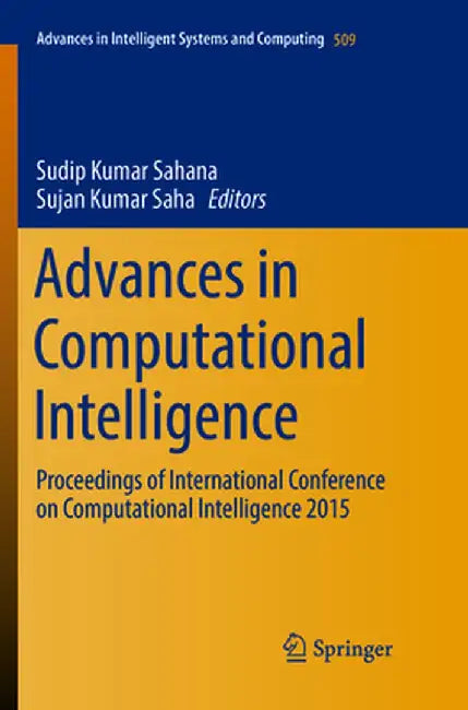 Advances in Computational Intelligence: Proceedings of International Conference on Computational Intelligence 2015 by Sudip Kumar Sahana