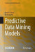 Predictive Data Mining Models by David L. Olson