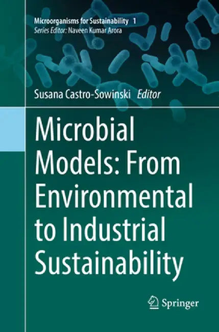 Microbial Models: From Environmental to Industrial Sustainability by Susana Castro-Sowinski