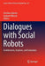 Dialogues with Social Robots: Enablements, Analyses, and Evaluation by Kristiina Jokinen