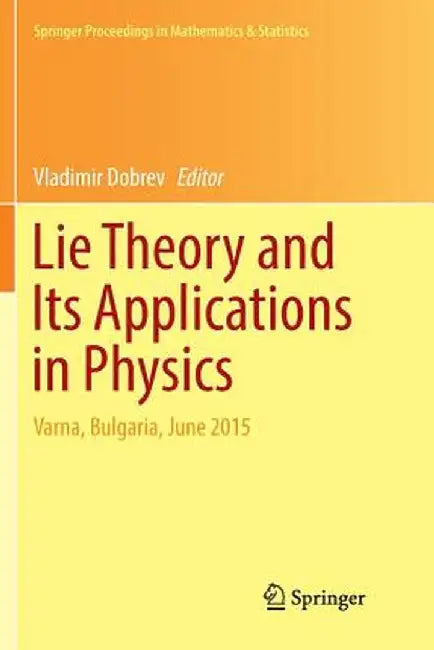 Lie Theory and Its Applications in Physics: Varna, Bulgaria, June 2015 by Vladimir Dobrev