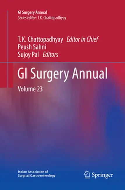 GI Surgery Annual: Volume 23 by T. K. Chattopadhyay