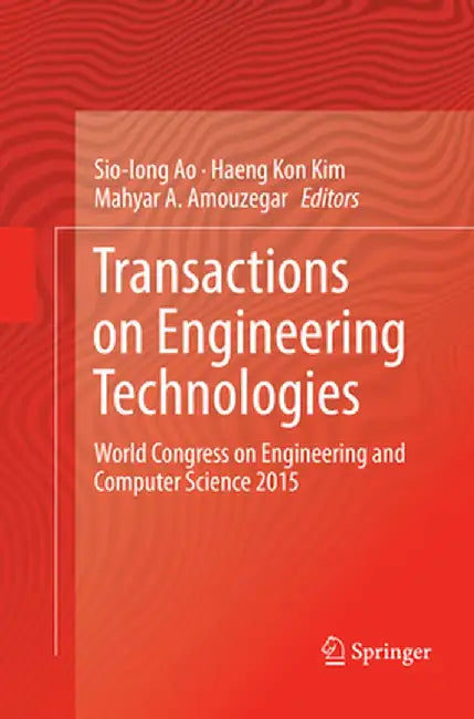 Transactions on Engineering Technologies: World Congress on Engineering and Computer Science 2015 by Sio-Iong Ao
