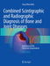 Combined Scintigraphic and Radiographic Diagnosis of Bone and Joint Diseases: Including Gamma Correction Interpretation by Yong-Whee Bahk