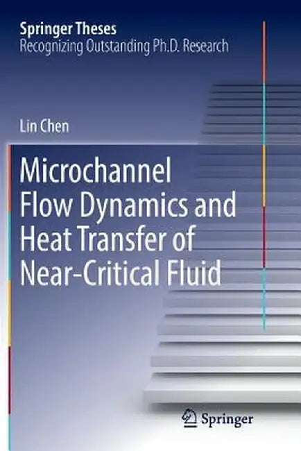 Microchannel Flow Dynamics and Heat Transfer of Near-Critical Fluid by Lin Chen