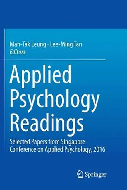Applied Psychology Readings: Selected Papers from Singapore Conference on Applied Psychology, 2016 by Man-Tak Leung