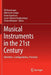 Musical Instruments in the 21st Century: Identities, Configurations, Practices by Till Bovermann