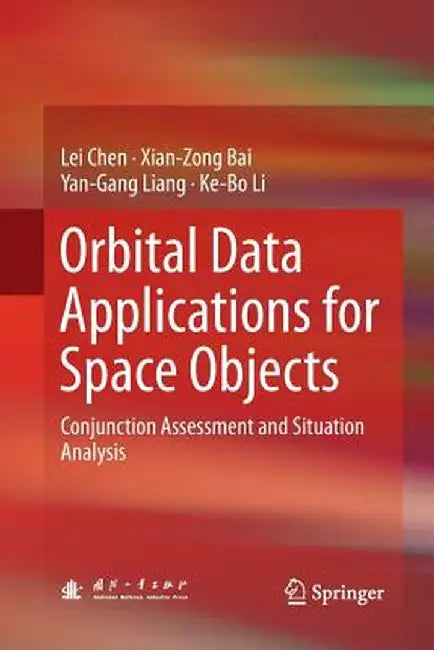 Orbital Data Applications for Space Objects: Conjunction Assessment and Situation Analysis by Lei Chen
