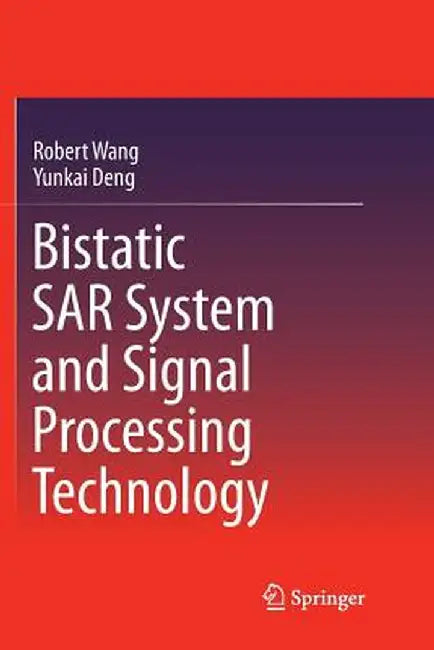 Bistatic Sar System and Signal Processing Technology by Robert Wang
