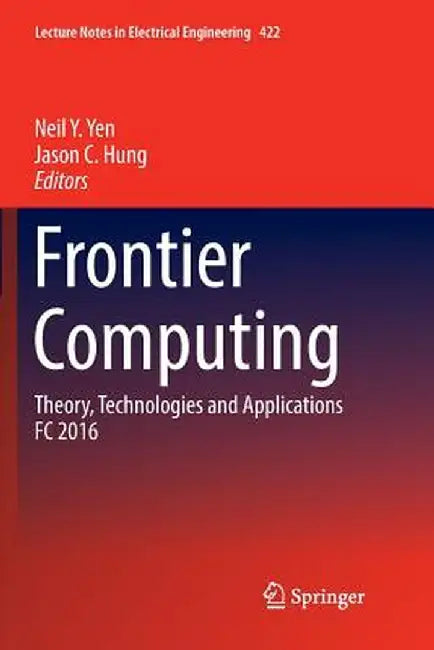 Frontier Computing: Theory, Technologies and Applications FC 2016 by Neil Y. Yen