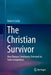 The Christian Survivor: How Roman Christianity Defeated Its Early Competitors by Robert Crotty