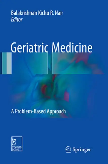 Geriatric Medicine: A Problem-Based Approach by Balakrishnan Kichu R. Nair