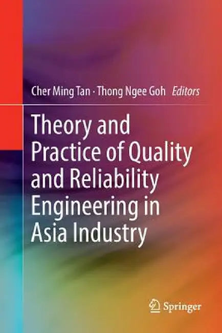 Theory and Practice of Quality and Reliability Engineering in Asia Industry by Cher Ming Tan