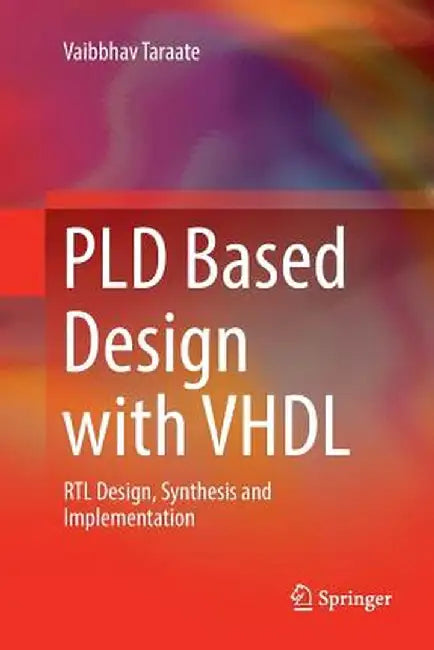 Pld Based Design with VHDL: Rtl Design, Synthesis and Implementation by Vaibbhav Taraate