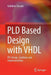 Pld Based Design with VHDL: Rtl Design, Synthesis and Implementation by Vaibbhav Taraate