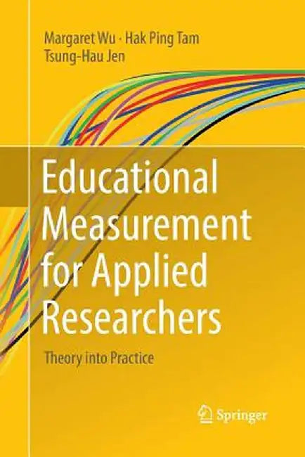 Educational Measurement for Applied Researchers: Theory Into Practice by Margaret Wu