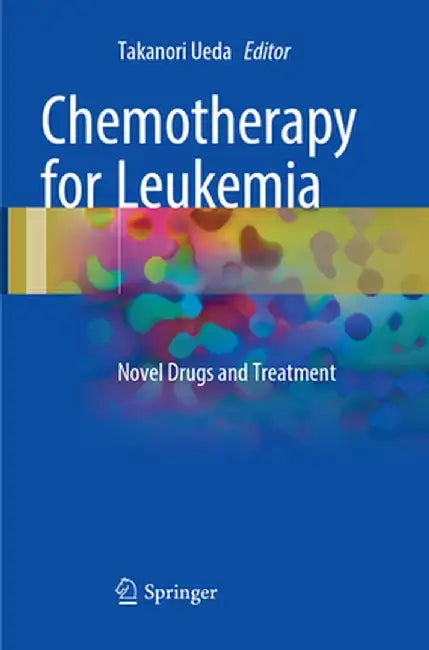 Chemotherapy for Leukemia: Novel Drugs and Treatment by Takanori Ueda