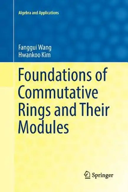 Foundations of Commutative Rings and Their Modules by Fanggui Wang