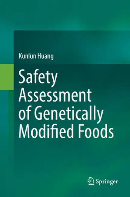 Safety Assessment of Genetically Modified Foods by Kunlun Huang