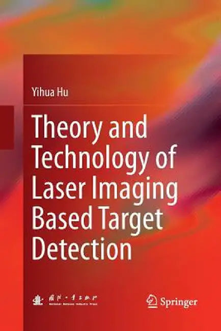 Theory and Technology of Laser Imaging Based Target Detection by Yihua Hu