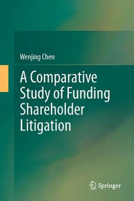 A Comparative Study of Funding Shareholder Litigation by Wenjing Chen