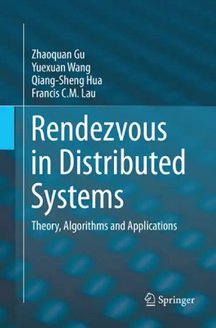 Rendezvous in Distributed Systems: Theory, Algorithms and Applications by Zhaoquan Gu