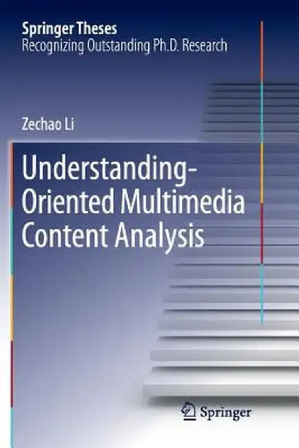Understanding-Oriented Multimedia Content Analysis by Zechao Li