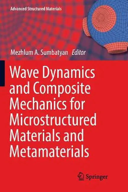 Wave Dynamics and Composite Mechanics for Microstructured Materials and Metamaterials by Mezhlum A. Sumbatyan